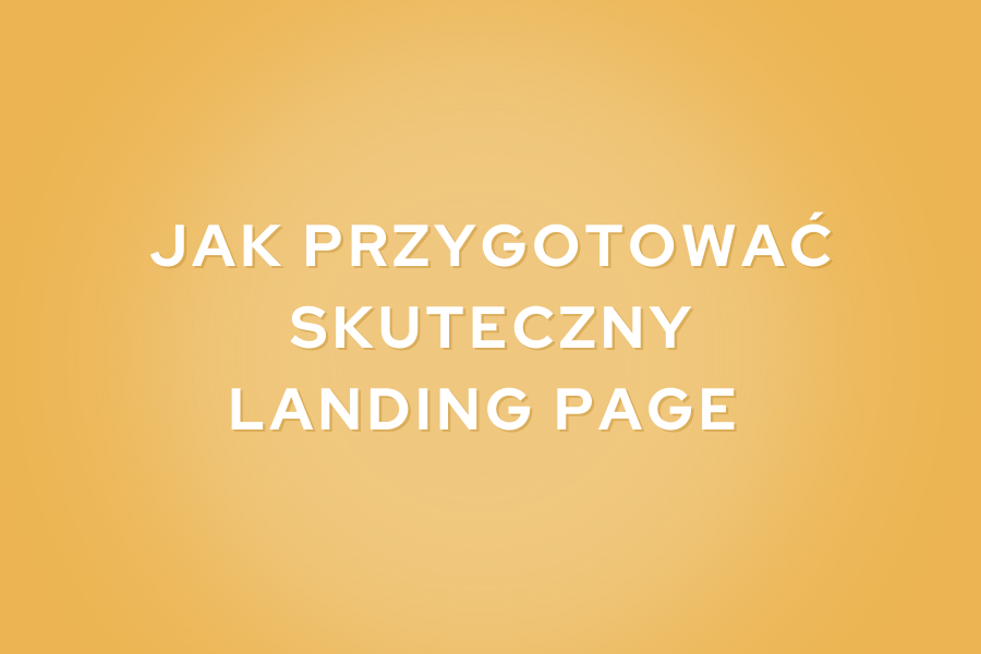 Jak przygotować skuteczny landing page