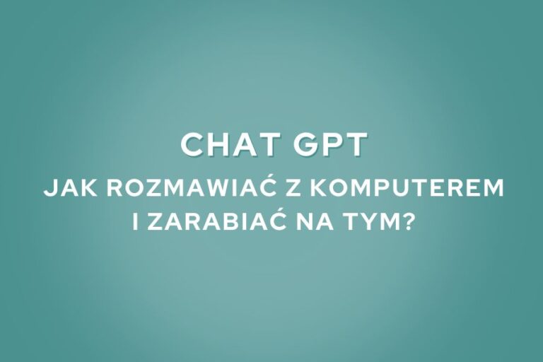 Chat GPT - Jak rozmawiać z komputerem i zarabiać na tym
