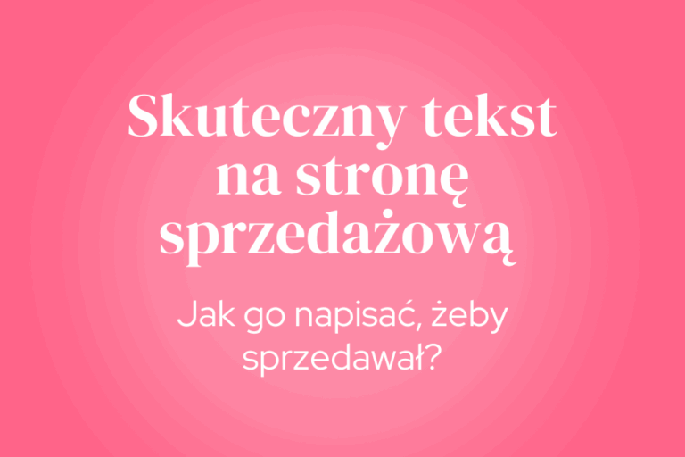 Skuteczny tekst na stronę sprzedażową - jak go napisać, żeby sprzedawał