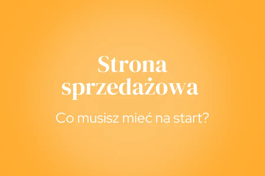 Strona sprzedażowa – co musisz mieć na start