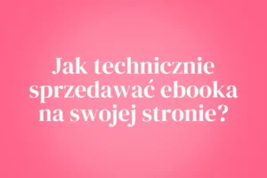 Jak technicznie sprzedawać ebooka na swojej stronie