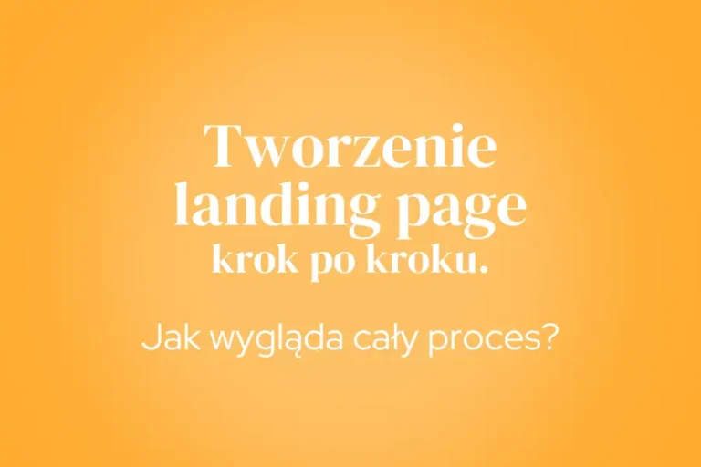 Tworzenie landing page krok po kroku. Jak wyglada caly proces